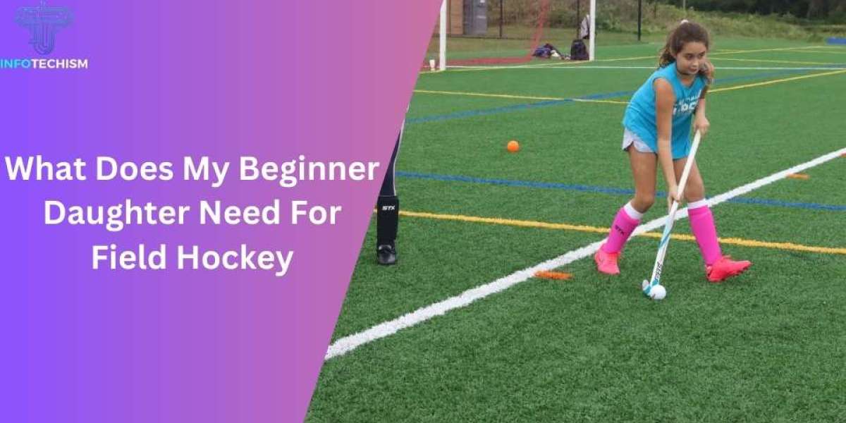 What Does My Beginner Daughter Need For Field Hockey